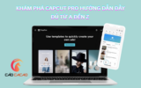Khám phá CapCut Pro hướng dẫn đầy đủ từ A đến Z 